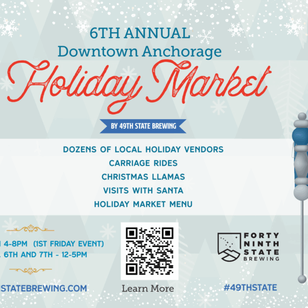 6th Annual Downtown Anchorage Holiday Market By 49th State Brewing